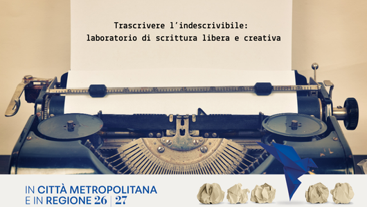 Trascrivere l’indescrivibile: laboratorio di scrittura libera e creativa