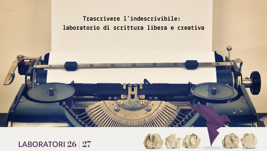 Trascrivere l’indescrivibile: laboratorio di scrittura libera e creativa