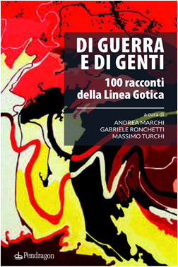 "Di guerra e di genti. 100 racconti della Linea Gotica" - Andrea Marchi, Gabriele Ronchetti, Massimo Turchi